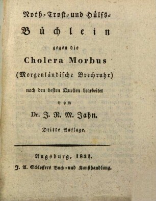 Roth-Trost- und Hülfs-Büchlein gegen die Cholera Morbus : Morgenländische Brechruhr