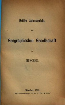 Jahresbericht der Geographischen Gesellschaft in München. 3. 1873