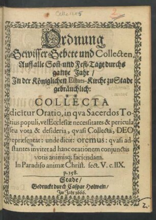 Ordnung Gewisser Gebete und Collecten, Auff alle Son[n]- und Fest-Tage durchs gantze Jahr/ In der Königlichen Estats-Kirche zu Stade gebräuchlich ...