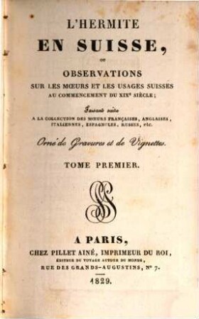 L' Hermite en Suisse, ou observations sur les moeurs et les usages suisses au commencement du XIX. siècle : faisant suite à la collection des moeurs françaises, anglaises, italiennes, espagnoles, russes, etc., 1