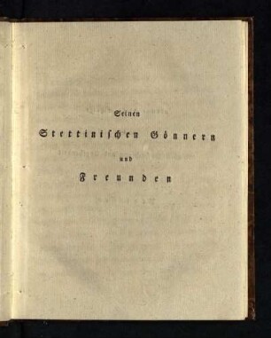 Seinen Stettinischen Gönnern und Freunden