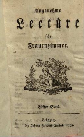 Angenehme Lectüre für Frauenzimmer, 11. (1779). - [4], 34O S.