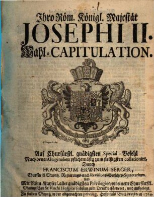 Ihro Röm. Königl. Majestät Josephi II. Wahl-Capitulation