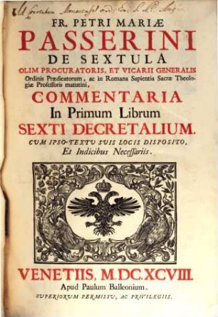 Fr. Petri Mariae Passerini De Sextula ... Commentaria In ... Librum Sexti Decretalium : Cum Ipso Textu Suis Locis Disposito, Et Indicibus Necessariis, 1. In Primum Librum Sexti Decretalium