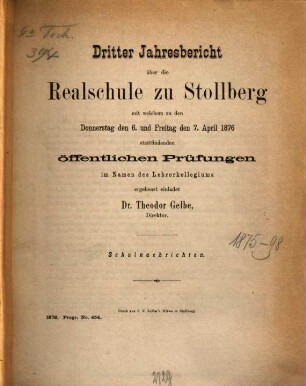 Jahresbericht über die Realschule zu Stollberg : mit welchem zu den ... stattfindenden öffentlichen Prüfungen ... ergebenst einladet .... 1875/76 = Jahresb. 3