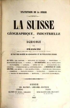Statistique de la Suisse : La Suisse géographique, industrielle et agricole. Par Steph. Franscini et par une société de géographes et de publicistes suisses