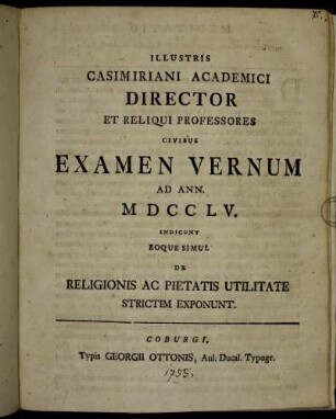 Illustris Casimiriani Academici Director Et Reliqui Professores Civibus Examen Vernum Ad Ann. MDCCLV. Indicunt Eoque Simul De Religionis Ac Pietatis Utilitate Strictim Exponunt