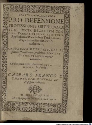 Oratio apologetica pro defensione professionis orthodoxae fidei iuxta decretum concilii Tridentini editae, de divinis, apostolicis et ecclesiasticis traditionibus ... adversus ... Martini Chemnitii errores, atque calumnias