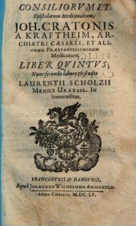 Consilia et epistolae medicinales Consiliorum & epistolarum medicinalium Io. Cratonis a Kraftheim liber .... 5
