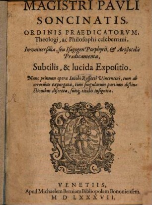 In universalia seu Isagogen Porphyrii et Aristotelis Praedicamenta subtilis et lucida expositio