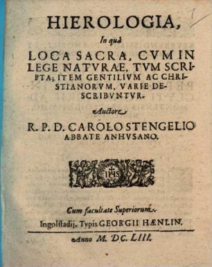 Hierologia, In quâ Loca Sacra, Cvm In Lege Natvrae, Tvm Scripta; Item Gentilivm Ac Christianorvm, Varie Describvntvr