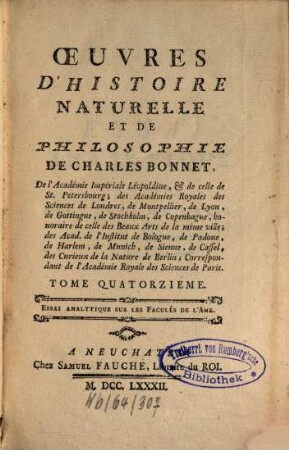 Oeuvres D'Histoire Naturelle Et De Philosophie De Charles Bonnet, De l'Académie Impériale Léopoldine, & de celle de St. Pétersbourg ..., 14. Essai Analytique Sur Les Facultés De L'Ame