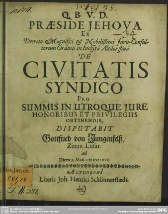 Praeside Jehova Ex Decreto Magnifici & Nobilißimi Iuris-Consultorum Ordinis in Inclyta Altdorffina De Civitatis Syndico Pro Summis In Utroque Iure Honoribus Et Privilegiis Obtinendis, Disputabit Gottfried von Jungenfelß, Zittav. Lusat. Ad Diem 3. Maii. MDCLXVI.