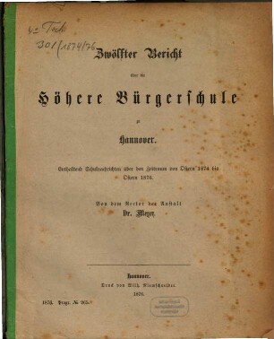 Bericht über die Höhere Bürgerschule I. zu Hannover : enthaltend Schulnachrichten über das Schuljahr Ostern .... 1874/76 = Bericht 12