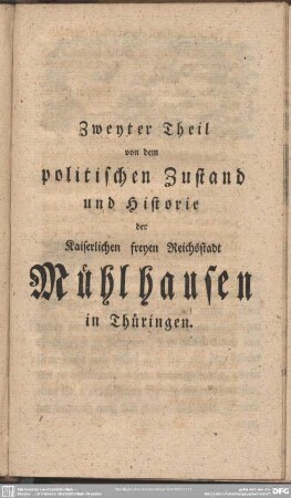 Zweyter Theil von dem politischen Zustand und Historie der Kaiserlichen freyen Reichsstadt Mühlhausen in Thüringen
