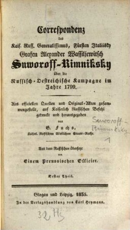 Correspondenz des Kais. Russ. Generalissimus, Fürsten Italiisky, Grafen Alexander Wassiliewitsch Suworoff-Rimniksky über die russisch-österreichische Kampagne im Jahre 1799, 1