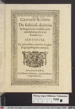 Gasparis Scioppii De seditiosa doctrina & sanguinariis consiliis, quorum Jesuitae passim insimulantur. Sententia : Ex ipsius libro adversus Angliae Regis apologiam excerpta
