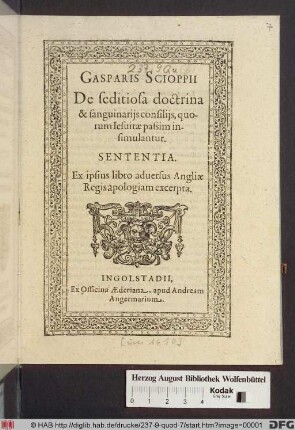 Gasparis Scioppii De seditiosa doctrina &amp; sanguinariis consiliis, quorum Jesuitae passim insimulantur. Sententia : Ex ipsius libro adversus Angliae Regis apologiam excerpta