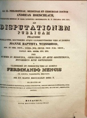 AA. LL. philosophiae, medicinae et chirurgiae doctor Andreas Roeschlaub ... ad disputationem publicam praeside ... Joanne Baptista Weissbrod ... pro summis in medicina, chirurgia et arte obstetricia honoribus rite obtinendis a ... Ferdinando Mengis ... habendam ... invitat : [Insunt theses medicae]