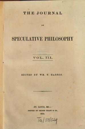 The journal of speculative philosophy : JSP ; a quarterly journal of history, criticism, and imagination. 3. 1869