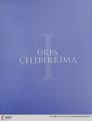 I. Urbs celeberrima