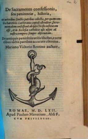 De Sacramento confessionis, seu paenitentiae, historia : ex veteribus sanctis patribus collecta, per quam contra haereticos Lutheranos copiose ostenditur, sacramentalem congessionem ab ipso Christo institutam esse, et in ecclesiae catholicae usu usque ad nostra tempora semper observatam ...