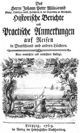 Des Herrn Johannn Peter Willebrand historische Berichte und Practische Anmerkungen auf Reisen in Deutschland und andern Ländern