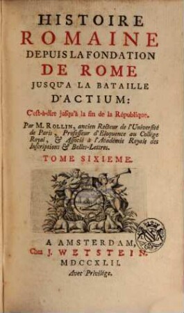 Histoire Romaine : depuis la Fondation de Rome jusqu'à la bataille d'Actium: c'est-à-dire jusqu'à la fin de la République, 6