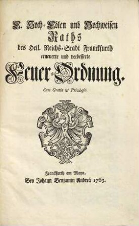 E. Hoch-Edlen und Hochweisen Raths des Heil. Reichs-Stadt Franckfurth erneuerte und verbesserte Feuer-Ordnung