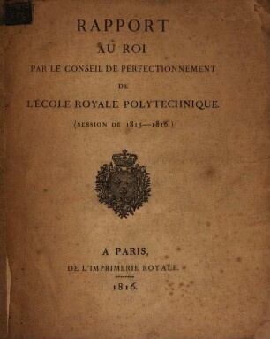 Rapport au roi par le Conseil de Perfectionnement de l'École Royale Polytechnique, 1815/16 (1816)