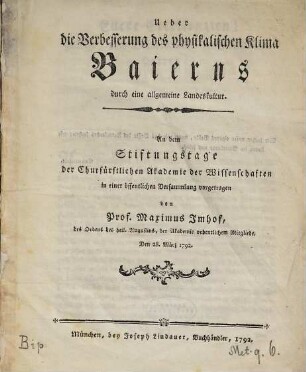 Ueber die Verbesserung des physikalischen Klima Baierns durch eine allgemeine Landeskultur : An dem Stiftungstage der Churfürstlichen Akademie der Wissenschaften in einer öffentlichen Versammlung vorgetragen