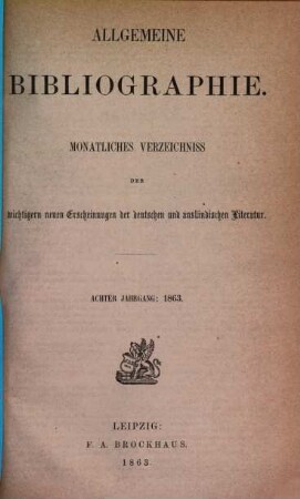 Allgemeine Bibliographie : monatliches Verzeichnis der wichtigeren neuen Erscheinungen der deutschen und ausländischen Literatur, 1863