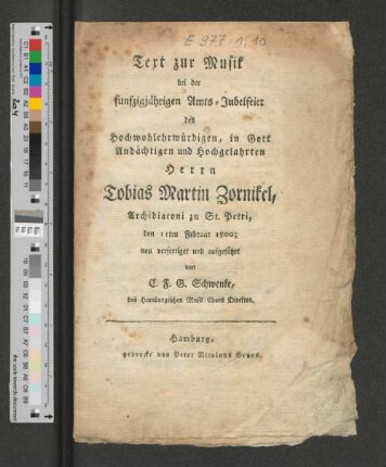 Text zur Musik bei der funfzigjährigen Amts-Jubelfeier des Hochwohlehrwürdigen, in Gott Andächtigen und Hochgelahrten Herrn Tobias Martin Zornikel, Archidiaconi zu St. Petri, den 11ten Februar 1800