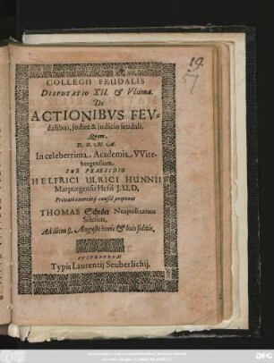 Collegii Feudalis Disputatio XII. & Ultima. De Actionibus Feudalibus, iudice & iudicio feudali