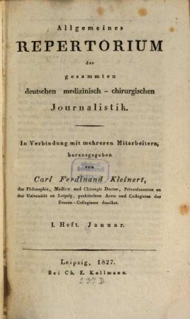 Allgemeines Repertorium der gesammten deutschen medizinisch-chirurgischen Journalistik : mit Berücksichtigung d. Neuesten und Wissenswürdigsten aus d. ausländischen medizinisch-chirurgischen Journal Literatur, 1,1. 1827