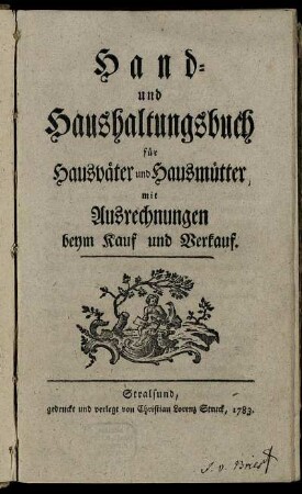 Hand- und Haushaltungsbuch für Hausväter und Hausmütter, mit Ausrechnungen beym Kauf und Verkauf.
