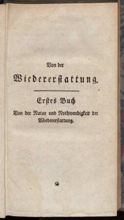 Erstes Buch Von der Natur und Nothwendigkeit der Wiedererstattung.