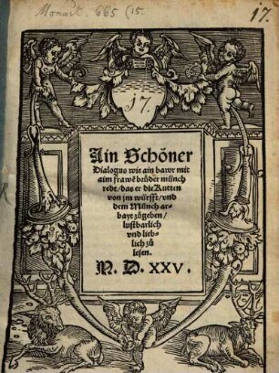 Ain Schöner Dialogus wie ain bawr mit aim frawe[n] bruder münch redt, das er die Kutten von im würfft und dem Münch arbayt zugeben : lustbarlich und lieblich zu lesen