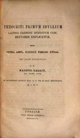 Theocriti primum idyllium latino carmine redditum commentariis explicatum, quod ... proponit Magnus Dalsjö