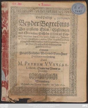 LeichPredigt Bey der Begrebnus Des weyland Edlen ... Wilhelm Lösers uff Leipnitz : welcher den 8. Septembr. dieses 1612. Jahres/ ... entschlaffen/ und folgenden 17. hujus zu Pretzsch in sein Ruhekämmerlein gesetzt worden