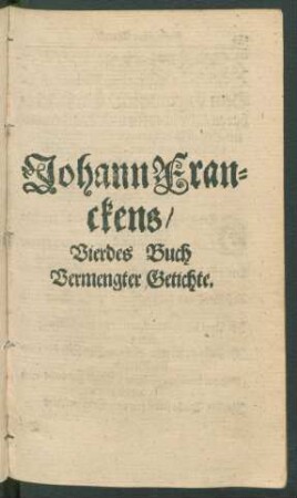 Johann Franckens/ Vierdes Buch Vermengter Getichte.