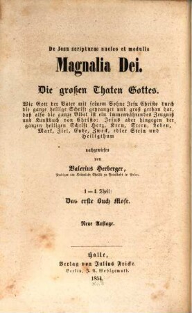 De Jesu scripturae nucleo et medulla : Magnalia Dei ; Die großen Thaten Gottes ; 1 - 4 Theil ; Das erste Buch Mose