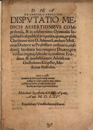 De Corporis Exercitio : Dispvtatio Medicis Assertionibvs Comprehensa, & in celeberrimo Gymnasio Ingolstadiensi publicè proposita