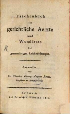 Taschenbuch für gerichtliche Aerzte und Wundärzte bei gesetzmässigen Leichenöfnungen