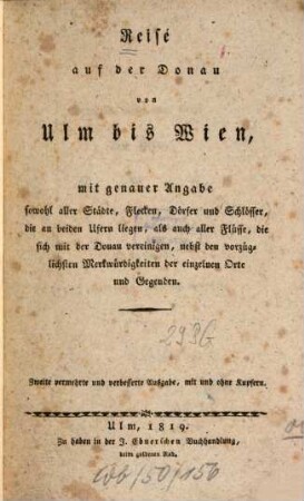 Reise auf der Donau von Ulm bis Wien : Mit genauer Angabe sowohl aller Städte, Flecken, Dörfer u. Schlösser ...