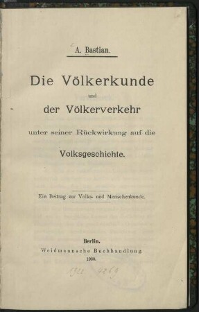 Die Völkerkunde und der Völkerverkehr unter seiner Rückwirkung auf die Volksgeschichte : ein Beitrag zur Volks- und Menschenkunde