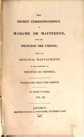 The secret correspondence of Madame de Maintenon with the princess DesUrsins : from the original manuscripts in the possession of the duke of Choiseul. 3