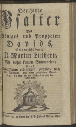 Der ganze Psalter Des Königes und Propheten Davids, Verdeutscht durch D. Martin Luthern, Mit dessen kurzen Summarien;