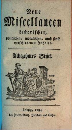 Neue Miscellaneen historischen, politischen, moralischen, auch sonst verschiedenen Inhalts. 18. 1784