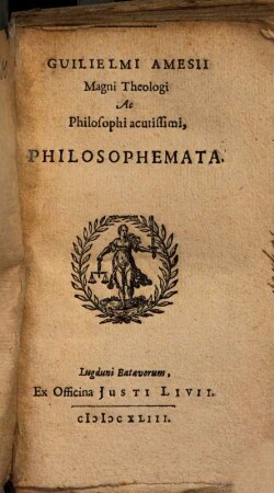 Guilielmi Amesii Magni Theologi Ac Philosophi acutissimi, Philosophemata